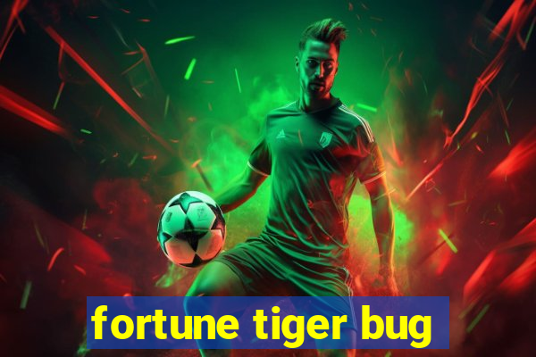 fortune tiger bug