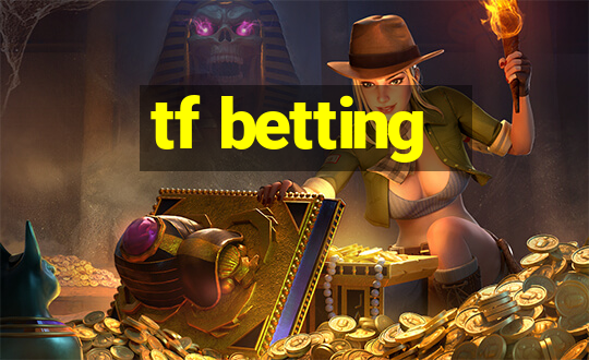 tf betting