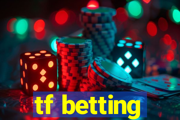 tf betting