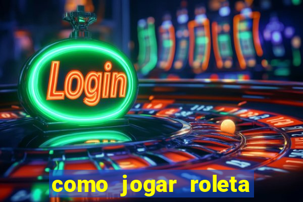 como jogar roleta para ganhar