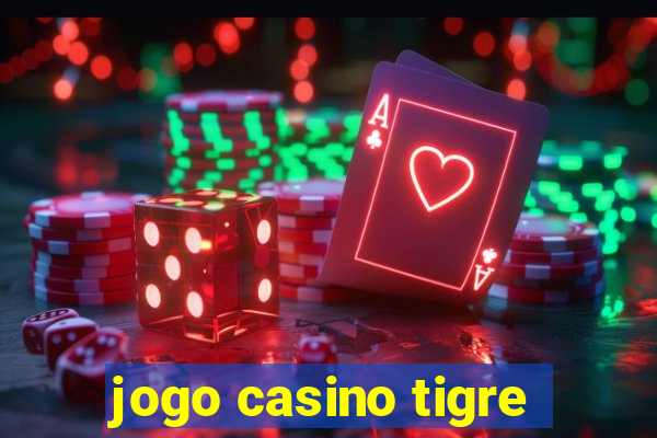 jogo casino tigre