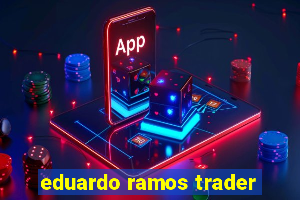 eduardo ramos trader