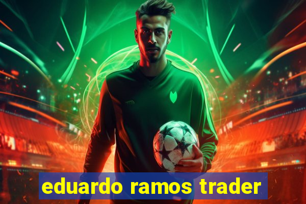 eduardo ramos trader