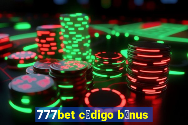 777bet c贸digo b么nus