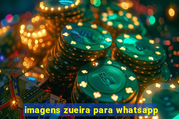 imagens zueira para whatsapp