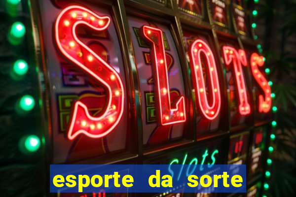 esporte da sorte bet nacional