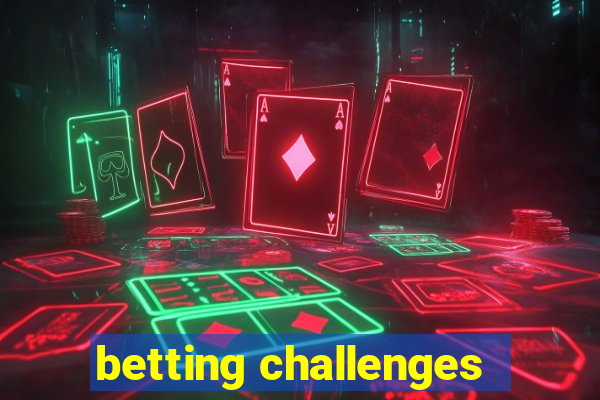 betting challenges