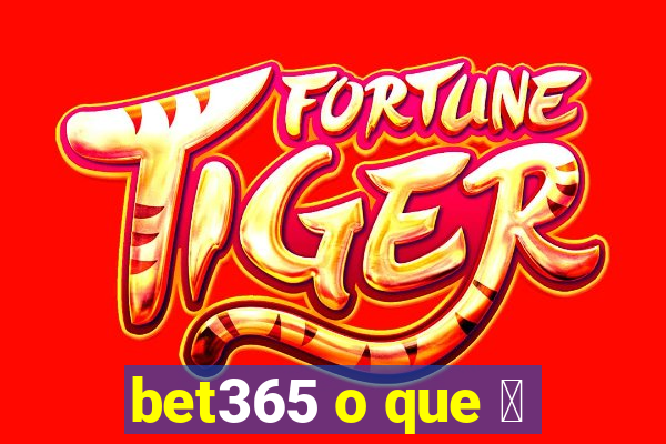 bet365 o que 茅