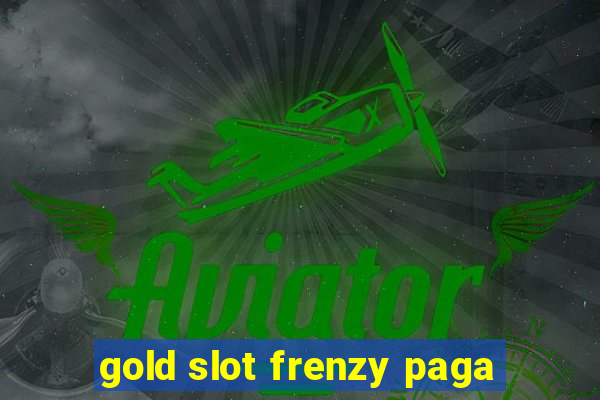 gold slot frenzy paga