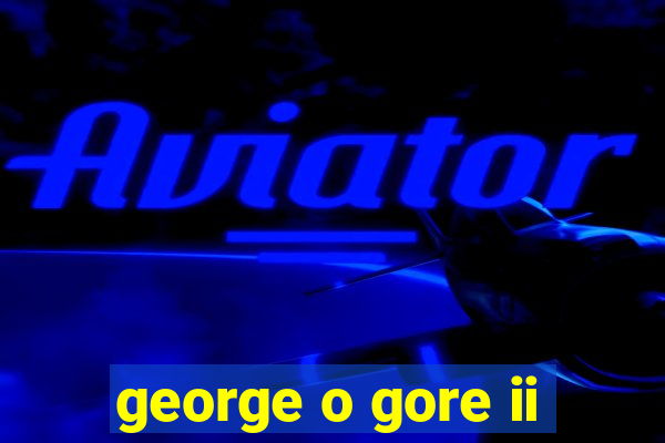 george o gore ii