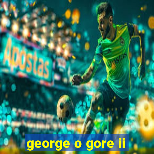 george o gore ii