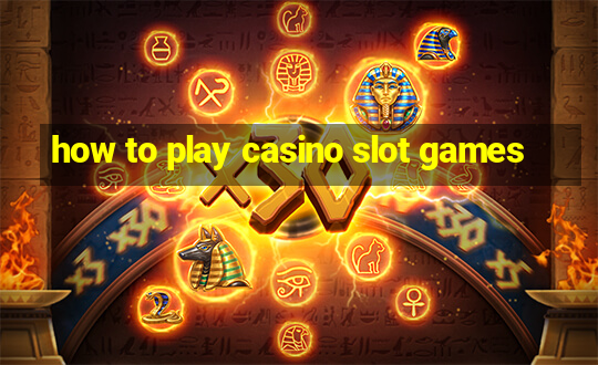 how to play casino slot games