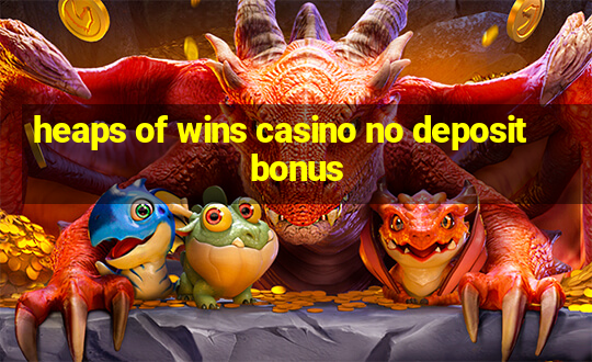 heaps of wins casino no deposit bonus