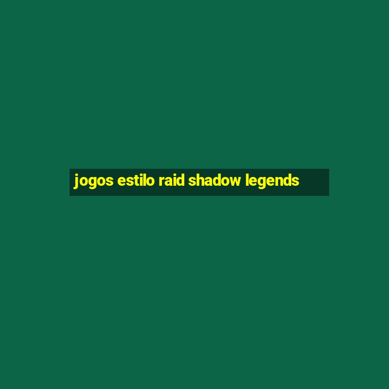 jogos estilo raid shadow legends