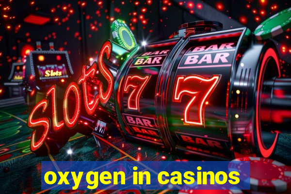 oxygen in casinos