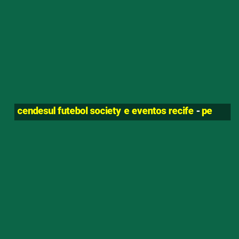 cendesul futebol society e eventos recife - pe