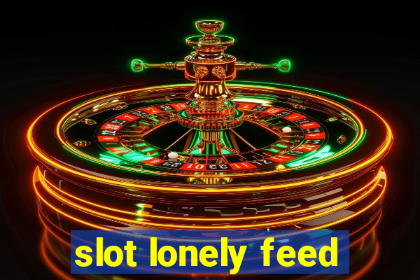 slot lonely feed