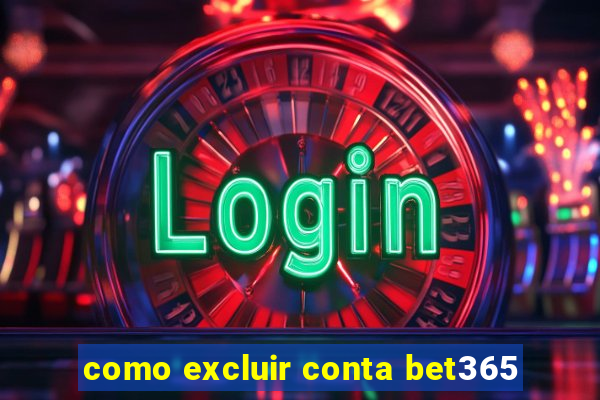 como excluir conta bet365