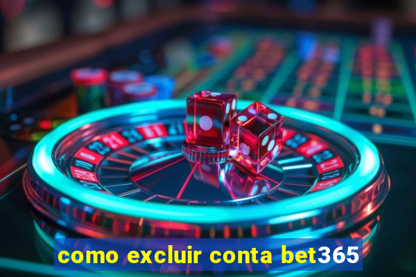 como excluir conta bet365