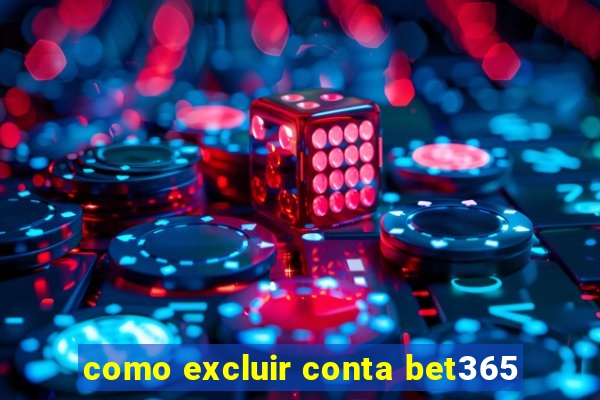 como excluir conta bet365