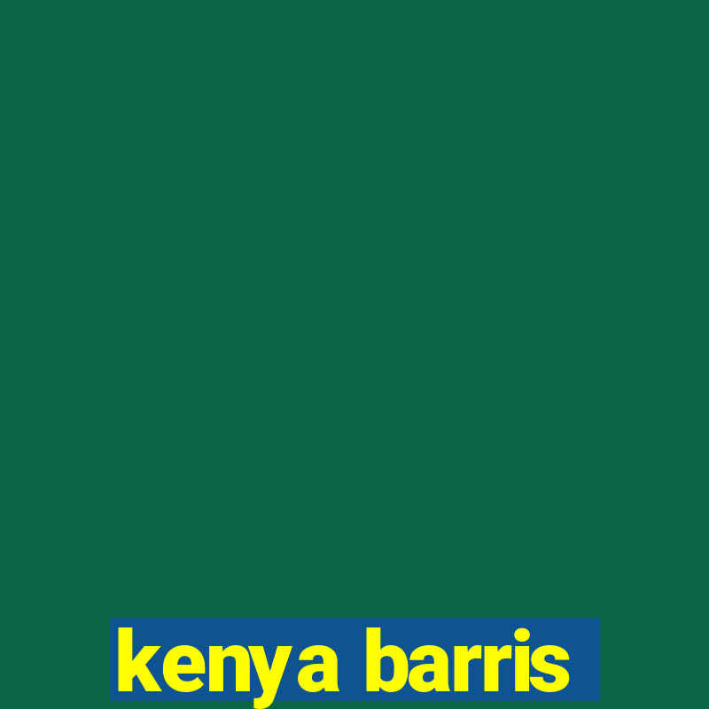 kenya barris