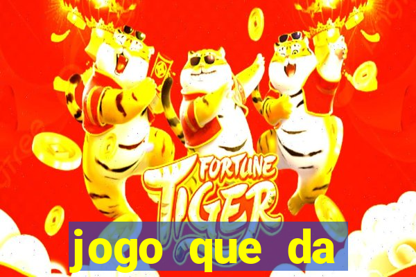 jogo que da dinheiro sem deposito