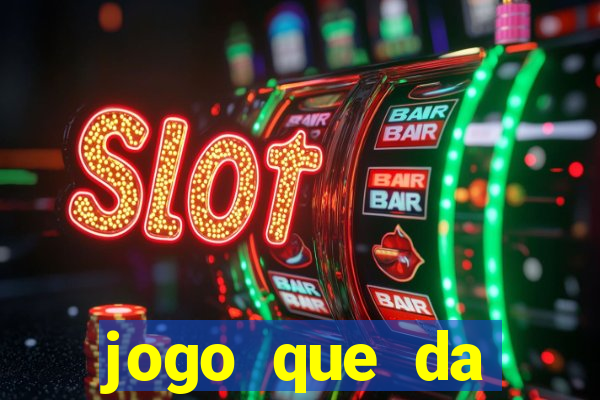 jogo que da dinheiro sem deposito