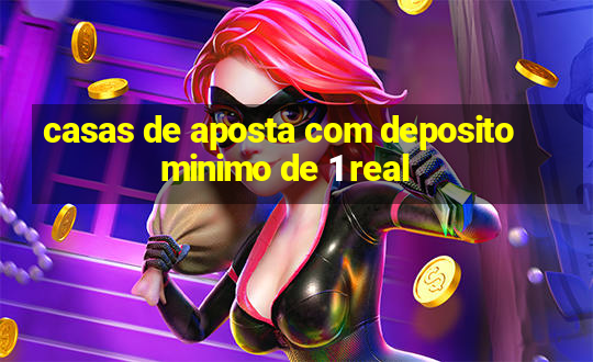 casas de aposta com deposito minimo de 1 real