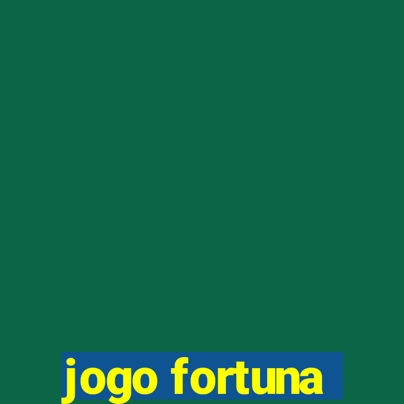 jogo fortuna