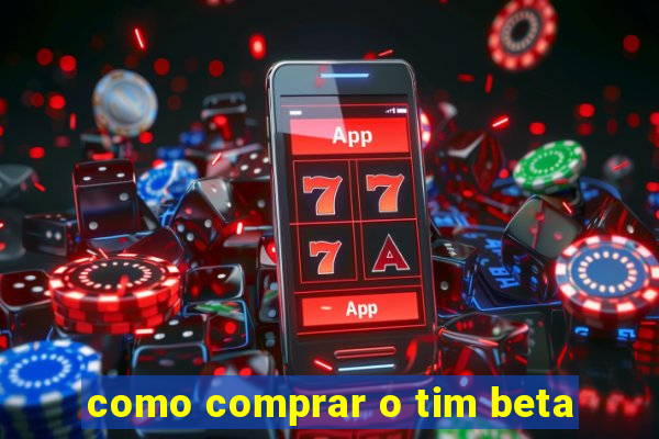 como comprar o tim beta