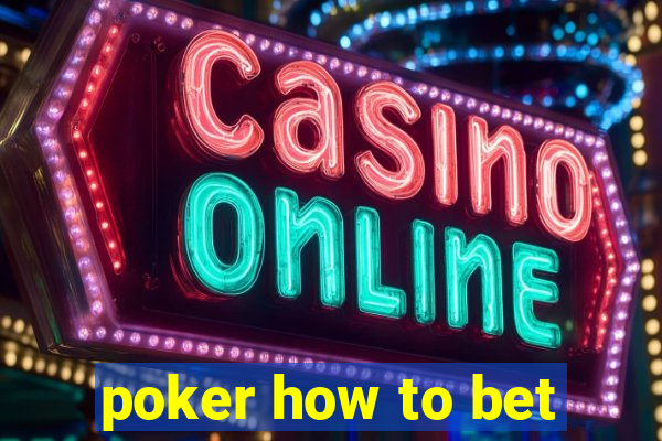 poker how to bet