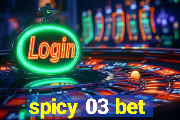 spicy 03 bet