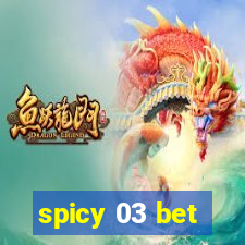 spicy 03 bet