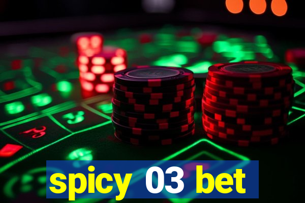 spicy 03 bet