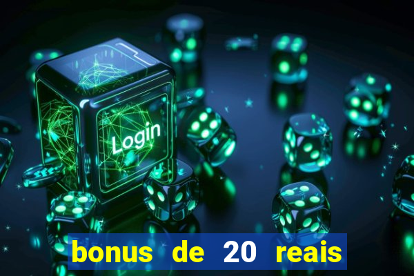 bonus de 20 reais vai de bet