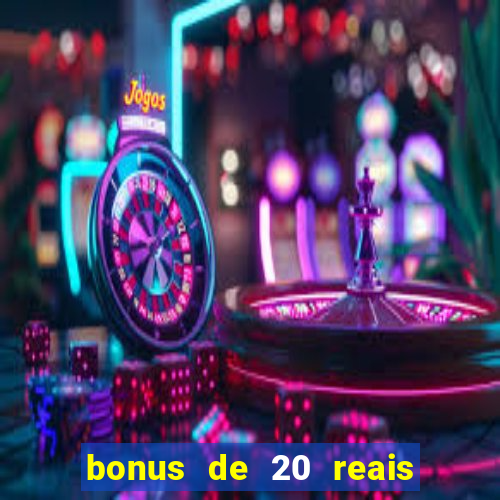 bonus de 20 reais vai de bet