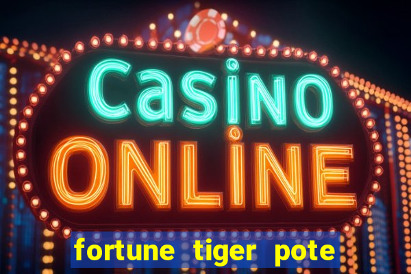 fortune tiger pote de ouro