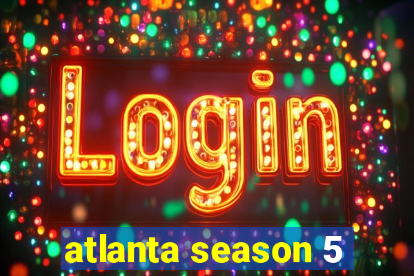 atlanta season 5