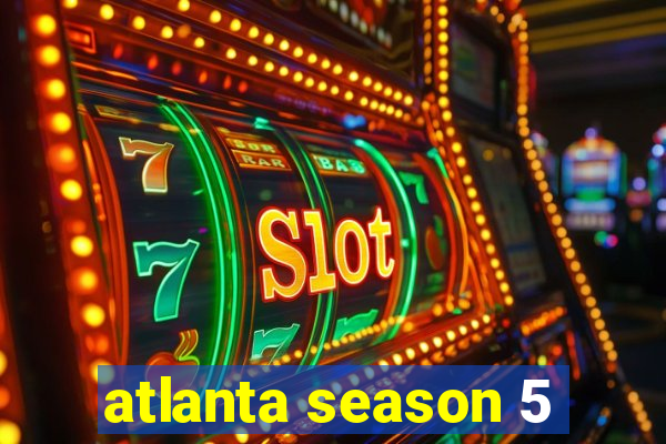 atlanta season 5