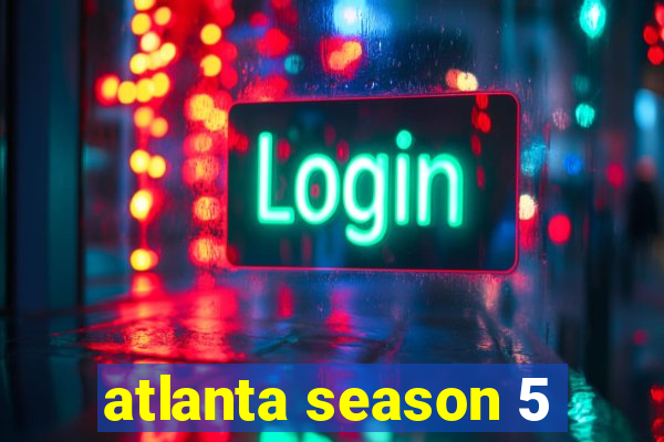 atlanta season 5