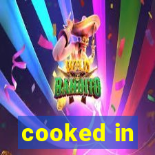 cooked in