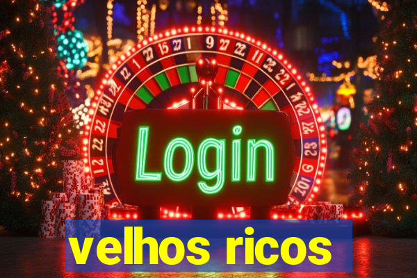 velhos ricos