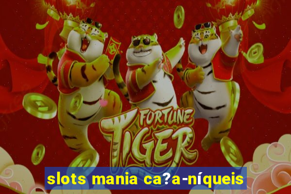 slots mania ca?a-níqueis