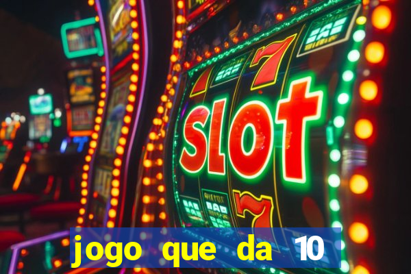 jogo que da 10 reais no cadastro