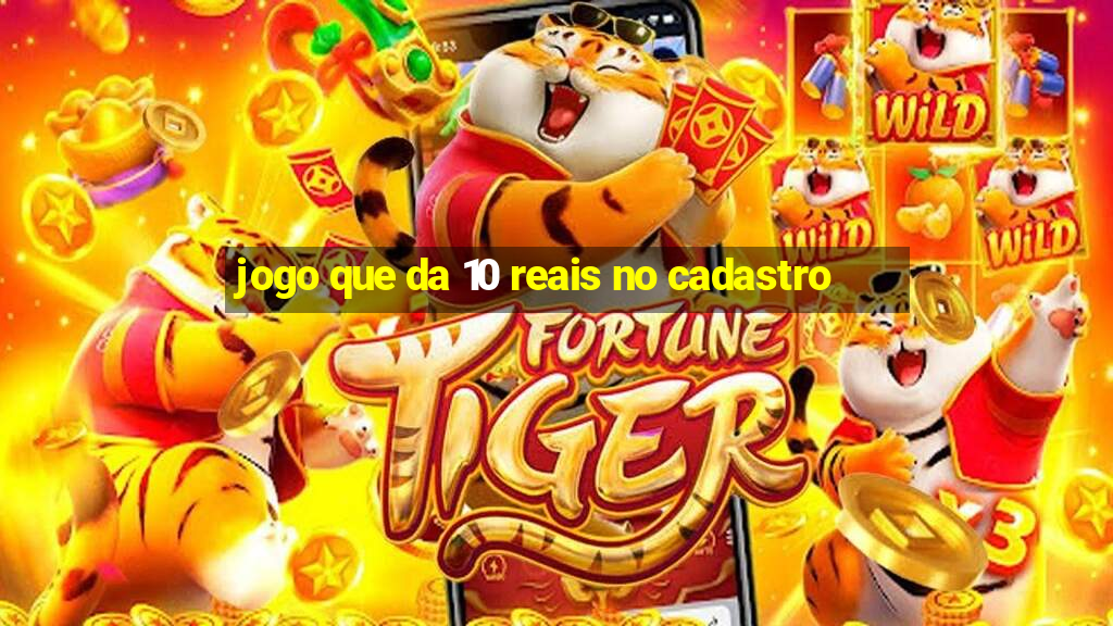 jogo que da 10 reais no cadastro