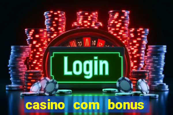 casino com bonus no cadastro sem deposito