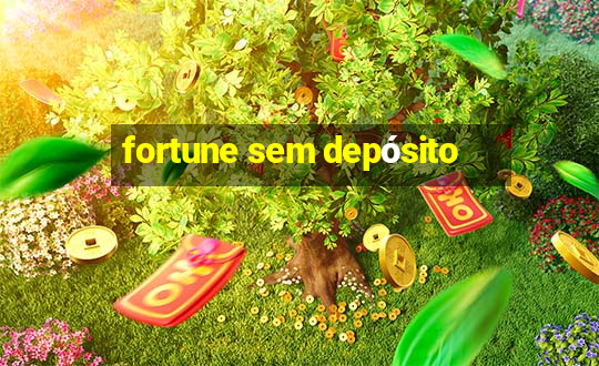 fortune sem depósito