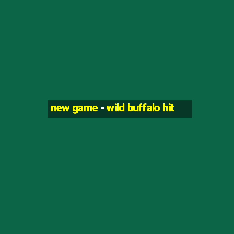 new game - wild buffalo hit