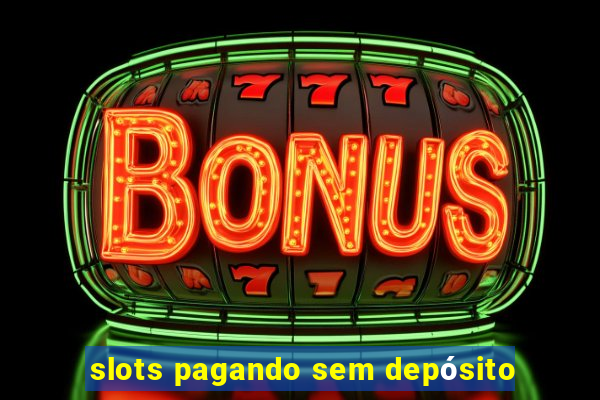 slots pagando sem depósito