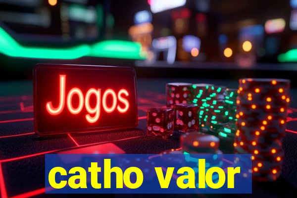 catho valor